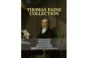 Thomas Paine Collection: Common Sense, Rights of Man, Age of Reason, An Essay on Dream, Biblical Blasphemy, Examination Of The Prophecies