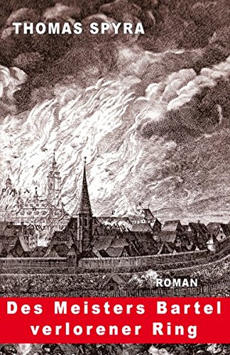 Des Meisters Bartel Verlorener Ring: Eine Historische Familiengeschichte In  Einer Fränkischen Kleinstadt : Thomas Spyra: Amazon.de: Bücher
