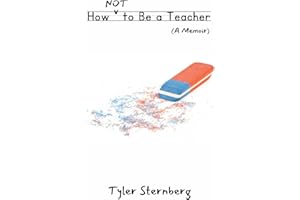 How Not to Be a Teacher: A Memoir