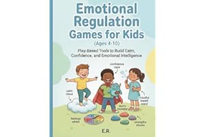 Emotional Regulation Games for Kids (Ages 4-10): Play-Based Tools to Build Calm, Confidence, and Emotional Intelligence