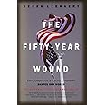 The Fifty-Year Wound: How America's Cold War Victory Has Shaped Our World