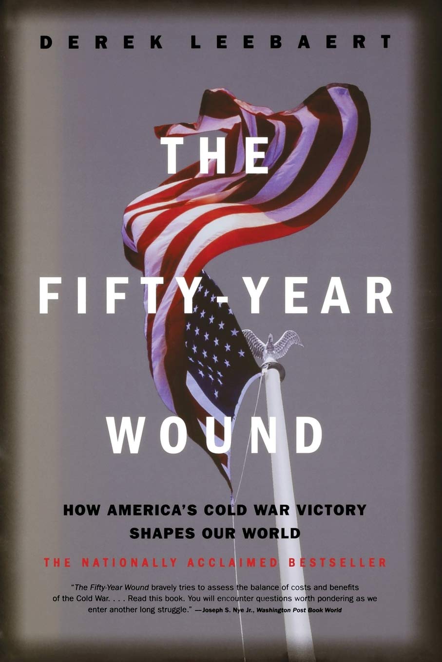The Fifty Year Wound How America S Cold War Victory Has Shaped Our World Leebaert Derek 9780316164962 Amazon Com Books