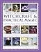 The Illustrated Encyclopedia of Witchcraft & Practical Magic: A Visual Guide To The History And Prac by 