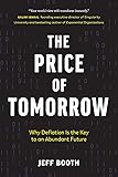 The Price of Tomorrow: Why Deflation is the Key to an Abundant Future