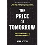 The Price of Tomorrow: Why Deflation is the Key to an Abundant Future