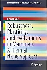 Robustness, Plasticity, and Evolvability in Mammals: A Thermal Niche Approach (SpringerBriefs in Evolutionary Biology) Kindle Edition