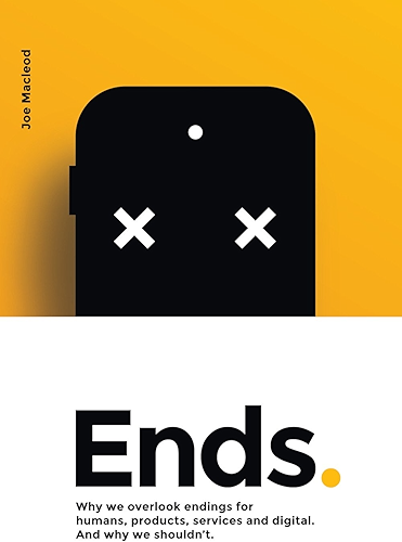 Download Ends.: Why we overlook endings for humans, products, services and digital. And why we shouldn’t. (English Edition) PDF