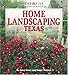 Home Landscaping: Texas by Greg Grant, Roger Holmes Mr.