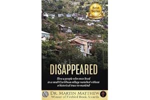 Disappeared: How A People Who Once Lived in a Small Caribbean Village Vanished Without a Historical Trace to Humankind