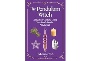The Pendulum Witch: A Practical Guide to Using Your Pendulum for Witchcraft
