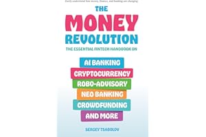 The Money Revolution: The Essential Fintech Handbook on AI Banking, Cryptocurrency, Robo-Advisory, Neo Banking, Crowdfunding, And More