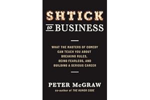 Shtick to Business: What the Masters of Comedy Can Teach You about Breaking Rules, Being Fearless, and Building a Serious Car