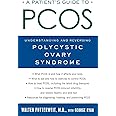 Patient's Guide to PCOS: Understanding--and Reversing--Polycystic Ovary Syndrome