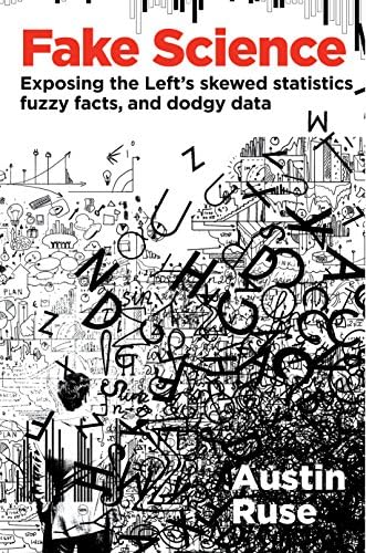 Fake Science: Exposing the Left's Skewed Statistics, Fuzzy Facts, and Dodgy Data