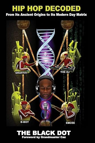 Hip Hop Decoded: From Its Ancient Origins to Its Modern Day Matrix in ...