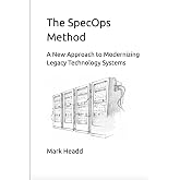 The SpecOps Method: A New Approach to Modernizing Legacy Technology Systems