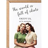 The World Is Full of Idiots Except Us Greeting Card - Funny Happy Birthday for Women Her Sister - Humorous Thinking of You Birthday Gift Idea - Bday Card for Bestie Best Friend Blone Brunette