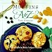 Muffins A to Z (The A to Z Cookbook Series) by 