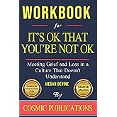 Workbook for It's OK That You're Not OK by Megan Devine: Meeting Grief and Loss in a Culture That Doesn't Understand