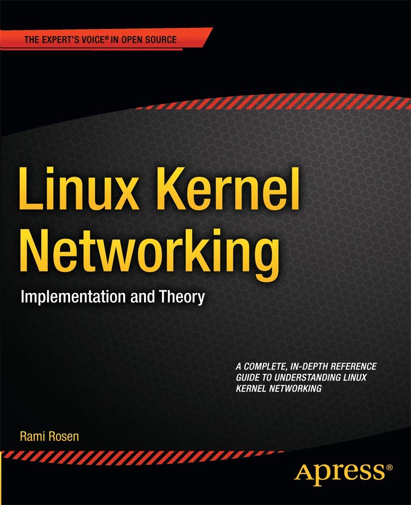 Linux Kernel Networking: Implementation and Theory (Expert's Voice in Open Source)
