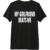 My Girlfriend Beats Me Premium Tri-Blend T-Shirt