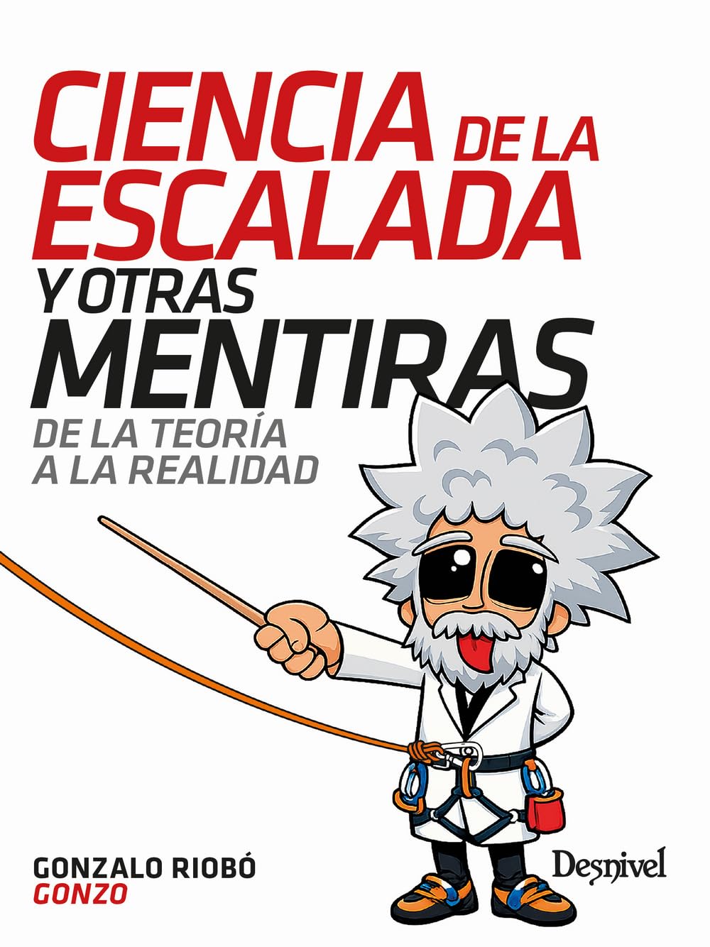 Portada de Ciencia de la escalada y otras mentiras: De la teoría a la realidad (Manuales de escalada Desnivel)