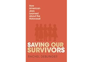 Saving Our Survivors: How American Jews Learned about the Holocaust
