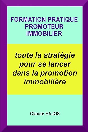 Download Formation pratique promoteur immobilier: Toute la stratégie pour se lancer dans la promotion immobilière PDF