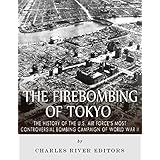 The Firebombing of Tokyo: The History of the U.S. Air Force’s Most Controversial Bombing Campaign of World War II