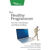 The Healthy Programmer: Get Fit, Feel Better, and Keep Coding (Pragmatic Programmers)