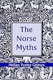 The Norse Myths by Heilan Yvette Grimes