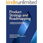 Product Strategy and Roadmapping: A Guided Tour Through The Strategic Planning Process for Product Managers (Product Management Professionals)