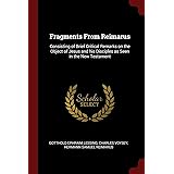 Fragments From Reimarus: Consisting of Brief Critical Remarks on the Object of Jesus and his Disciples as Seen in the New Tes