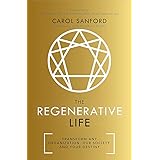 The Regenerative Life: Transform Any Organization, Our Society, and Your Destiny