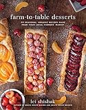 Farm-to-Table Desserts: 80 Seasonal, Organic Recipes Made from Your Local Farmers? Market