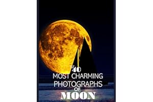 The 40 Most Charming Photographs Of Moon: A Journey into Lunar Beauty - Coffee Table Picture Book or Perfect Gift for Seniors