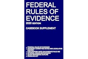 Federal Rules of Evidence; 2020 Edition (Casebook Supplement): With Advisory Committee notes, Rule 502 explanatory note, internal cross-references, quick reference outline, and enabling act
