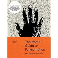 The Noma Guide to Fermentation: Including koji, kombuchas, shoyus, misos, vinegars, garums, lacto-ferments, and black fruits