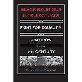 Black Religious Intellectuals: The Fight for Equality from Jim Crow to the 21st Century (Crosscurrents in African American Hi