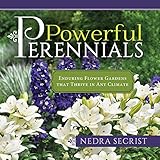 Powerful Perennials: Enduring Flower Gardens that Thrive in Any Climate by Nedra Secrist