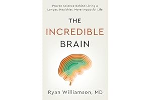 The Incredible Brain: Proven Science Behind Living a Longer, Healthier, More Impactful Life