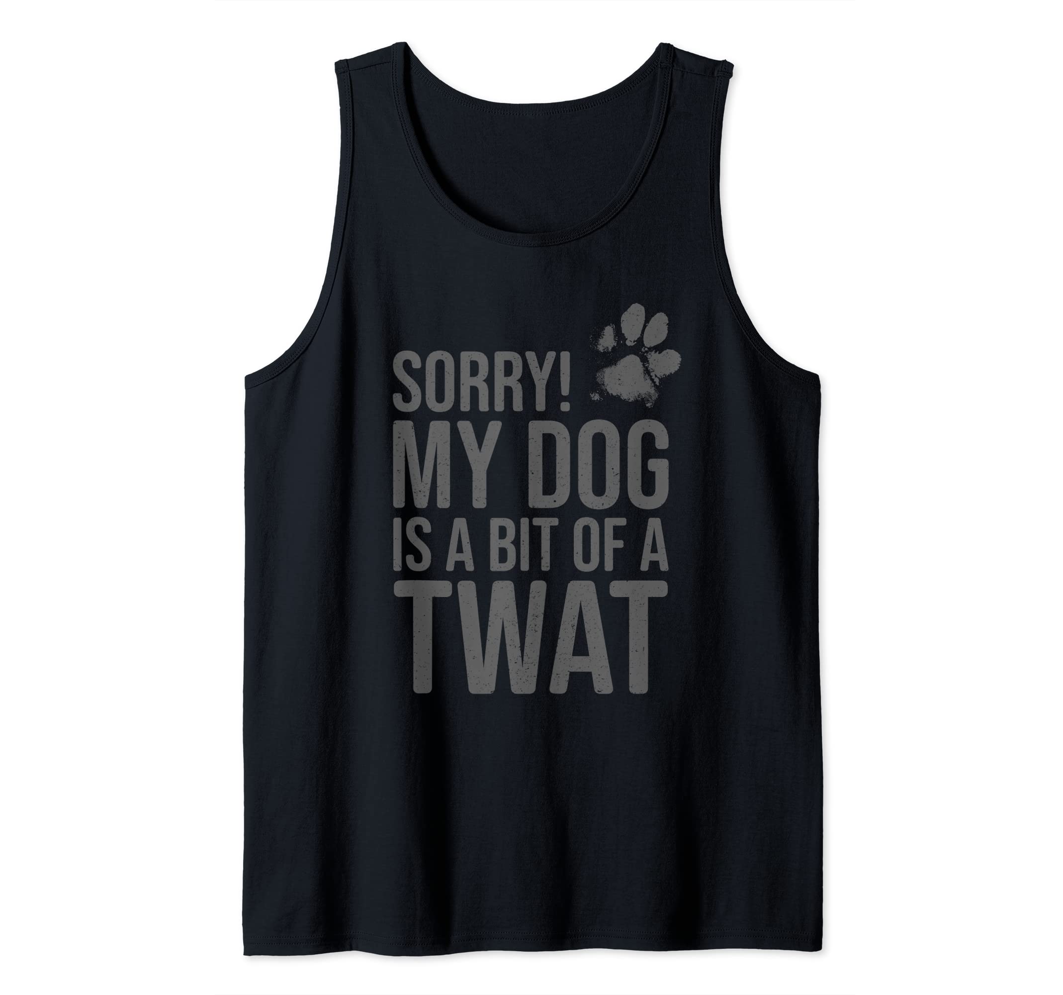 Sorry! My Dog is a bit of a Twat - Funny Rude Dog Tank Top