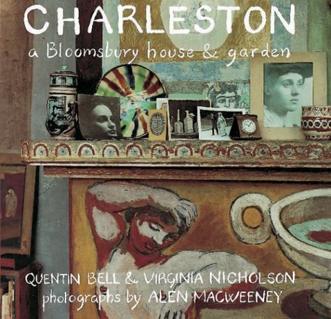 Charleston: A Bloomsbury House and Garden by Quentin Bell, Virginia Nicholson, Alen Macweeney