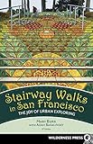 Stairway Walks in San Francisco: The Joy of Urban Exploring by Mary Burk, Adah Bakalinsky