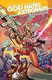 God Hates Astronauts Volume 3: Cosmic Apocalypse! by 