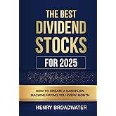 The Best Dividend Stocks for 2025: How to Create a Cashflow Machine Paying You Every Month