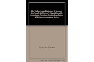 The Wellsprings of Wisdom: A Study of Abu Yaqub Al-Sijistani's Kitab Al-Yanabi : Including a Complete English Translation Wit