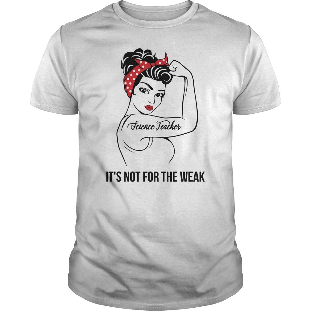 Science Tea It's Not For The Weak Job Title T-shirts - Unisex Tee