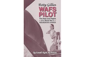 Betty Gillies WAFS Pilot: The Days and Flights of a World War II Squadron Leader (WASP Ferry Pilots of WWII)
