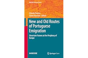 New and Old Routes of Portuguese Emigration: Uncertain Futures at the Periphery of Europe (IMISCOE Research Series)